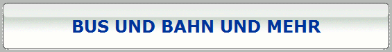 BUS UND BAHN UND MEHR