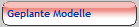 Geplante Modelle