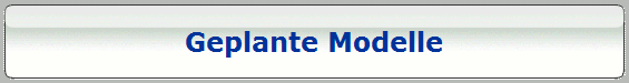 Geplante Modelle