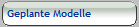 Geplante Modelle